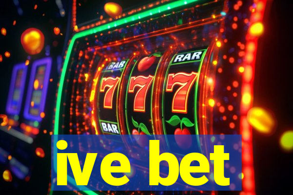 ive bet